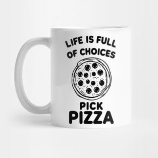 Life is Full of Choices Pick Pizza Mug